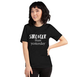 Stronger Than Yesterday Short-Sleeve Unisex T-Shirt