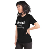 Stronger Than Yesterday Short-Sleeve Unisex T-Shirt