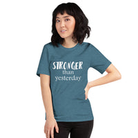 Stronger Than Yesterday Short-Sleeve Unisex T-Shirt