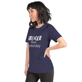 Stronger Than Yesterday Short-Sleeve Unisex T-Shirt